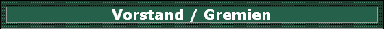 Vorstand / Gremien